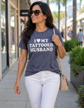 Gift for Wife: I Love My Tattooed Husband, Shirts for Women - Graphic Tee