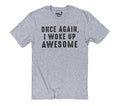 Once Again, I Woke Up Awesome Shirt | Funny Men Shirt - Fathers Day Gift - Husband Gift - Funny Unisex Shirt - Gift for Husband and Wife