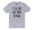Fathers Day Gift, Funny Shirt Men, Gym Gift T-Shirt, Husband Gift from Daughter, Soft Dad Tee, I'll Be At The GYM, Gift for Dad