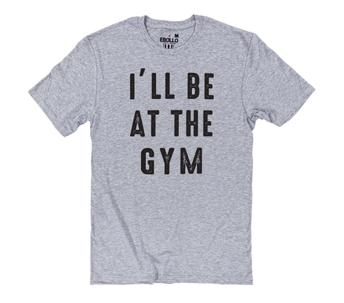 Fathers Day Gift, Funny Shirt Men, Gym Gift T-Shirt, Husband Gift from Daughter, Soft Dad Tee, I'll Be At The GYM, Gift for Dad