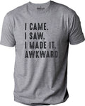 I Came. I Saw. I Made It. Awkward Shirt - Fathers Day Gift - Dad Shirt - Funny Shirt for Men - Husband Gift - Dad Gift - Funny Soft Shirt