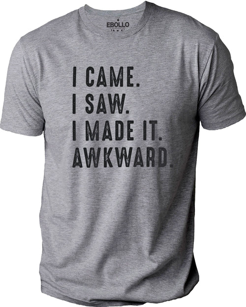 I Came. I Saw. I Made It. Awkward Shirt - Fathers Day Gift - Dad Shirt - Funny Shirt for Men - Husband Gift - Dad Gift - Funny Soft Shirt