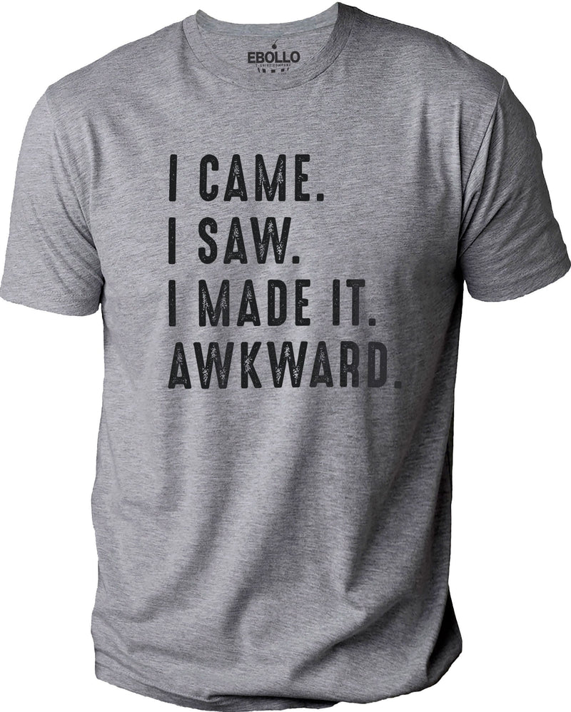 I Came. I Saw. I Made It. Awkward Shirt - Fathers Day Gift - Dad Shirt - Funny Shirt for Men - Husband Gift - Dad Gift - Funny Soft Shirt