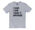 I Came. I Saw. I Made It. Awkward Shirt - Fathers Day Gift - Dad Shirt - Funny Shirt for Men - Husband Gift - Dad Gift - Funny Soft Shirt