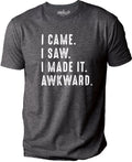 I Came. I Saw. I Made It. Awkward Shirt - Fathers Day Gift - Dad Shirt - Funny Shirt for Men - Husband Gift - Dad Gift - Funny Soft Shirt