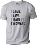 I Came. I Saw. I Made It. Awkward Shirt - Fathers Day Gift - Dad Shirt - Funny Shirt for Men - Husband Gift - Dad Gift - Funny Soft Shirt