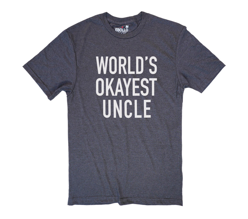 Uncle Shirt - World's Okayest Uncle | Funny Shirts for Men - Uncle Gift - Fathers Day Gift - Shirt for Uncle Husband Gift