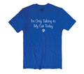 I'm Only Talking to My Cat Today T-Shirt - Funny Cat Lover Gift