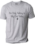 I'm Only Talking to My Cat Today T-Shirt - Funny Cat Lover Gift