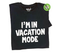 I'm in Vacation Mode T-Shirt | Funny Vacation Tee for Travel Lovers