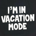 I'm in Vacation Mode T-Shirt | Funny Vacation Tee for Travel Lovers