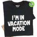 I'm in Vacation Mode T-Shirt | Funny Vacation Tee for Travel Lovers