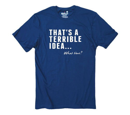 That's a Terrible Idea What Time? Funny Sarcastic Father's Day Gift