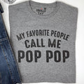 My Favorite People Call Me Pop Pop T-Shirt - Funny Grandpa Gift