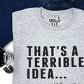 That's a Terrible Idea What Time? Funny Sarcastic Father's Day Gift