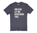 Hold On Let Me Overthink This | Funny Shirt Men - Fathers Day Gift - Funny Dad Gift - Humor Tee - Husband Gift - Funny Novelty Shirt
