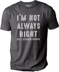 Funny Shirt Men | I'm Not Always Right But I'm Never Wrong | Sarcastic Shirt for Husband | Perfect Father's Day Gift