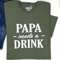 Papa Needs a Drink Shirt - Funny Dad T-Shirt Gift