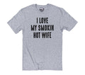 Funny Shirt for Men - I Love My Smokin Hot Wife Shirt | Fathers Day Gift - Husband Gift - Dad Gift Funny T-Shirt - Gift for Husband