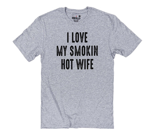 Funny Shirt for Men - I Love My Smokin Hot Wife Shirt | Fathers Day Gift - Husband Gift - Dad Gift Funny T-Shirt - Gift for Husband