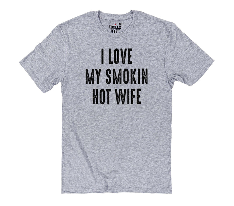 Funny Shirt for Men - I Love My Smokin Hot Wife Shirt | Fathers Day Gift - Husband Gift - Dad Gift Funny T-Shirt - Gift for Husband