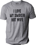 Funny Shirt for Men - I Love My Smokin Hot Wife Shirt | Fathers Day Gift - Husband Gift - Dad Gift Funny T-Shirt - Gift for Husband