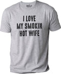 Funny Shirt for Men - I Love My Smokin Hot Wife Shirt | Fathers Day Gift - Husband Gift - Dad Gift Funny T-Shirt - Gift for Husband