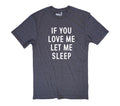 Funny Father's Day Tee - 'If You Love Me, Let Me Sleep' Shirt