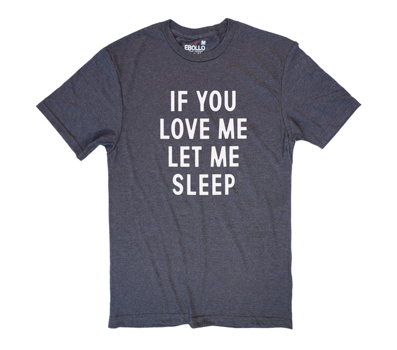 Funny Father's Day Tee - 'If You Love Me, Let Me Sleep' Shirt