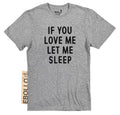 Funny Father's Day Tee - 'If You Love Me, Let Me Sleep' Shirt