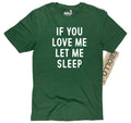 Funny Father's Day Tee - 'If You Love Me, Let Me Sleep' Shirt