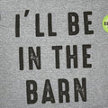 I'll Be In The Barn T-Shirt | Funny Farm Life Tee | Casual Dad Wear