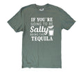If You're Going to Be Salty, Bring the Tequila T-Shirt - Funny Gift Tee!