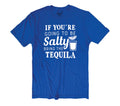 If You're Going to Be Salty, Bring the Tequila T-Shirt - Funny Gift Tee!