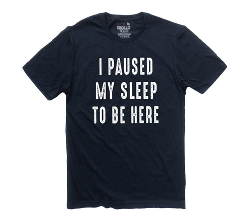 Funny "I Paused Sleep To Be Here" T-Shirt, Father’s Day Gift for Dad