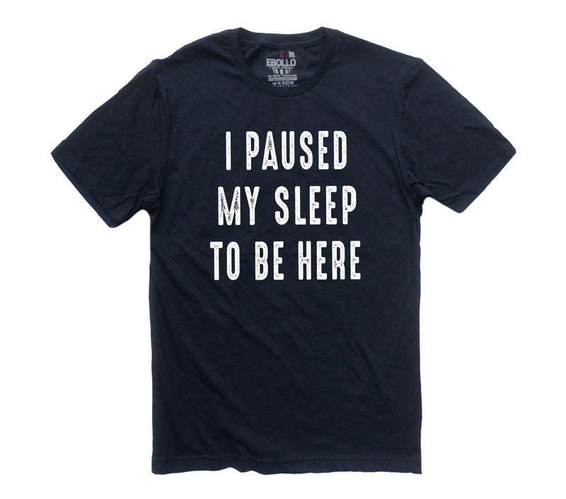 Funny "I Paused Sleep To Be Here" T-Shirt, Father’s Day Gift for Dad