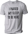 Funny "I Paused Sleep To Be Here" T-Shirt, Father’s Day Gift for Dad