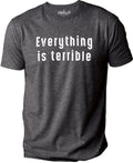 Funny "Everything is Terrible" Shirt: Sarcastic Graphic Tee