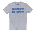 Funny Sarcastic T-Shirt: I'm Just Here for The Food