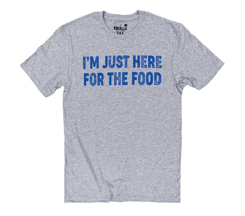 Funny Sarcastic T-Shirt: I'm Just Here for The Food