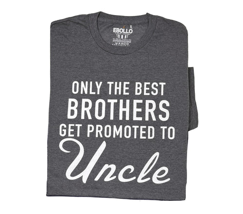Funny T-Shirt: Only the Best Brothers Get Promoted to Uncle