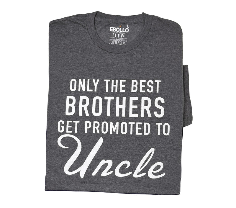 Funny T-Shirt: Only the Best Brothers Get Promoted to Uncle