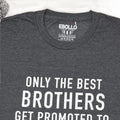 Funny T-Shirt: Only the Best Brothers Get Promoted to Uncle