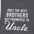 Funny T-Shirt: Only the Best Brothers Get Promoted to Uncle