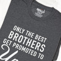 Funny T-Shirt: Only the Best Brothers Get Promoted to Uncle