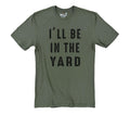 Funny Gardening T-Shirt: "I'll Be In The Yard" Dad Gift