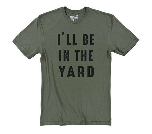 Funny Gardening T-Shirt: "I'll Be In The Yard" Dad Gift