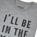 Funny Gardening T-Shirt: "I'll Be In The Yard" Dad Gift