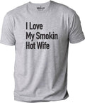 Funny Gag Gifts, I Love My Smokin Hot Wife T-Shirt