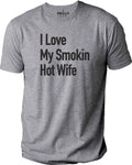 Funny Gag Gifts, I Love My Smokin Hot Wife T-Shirt